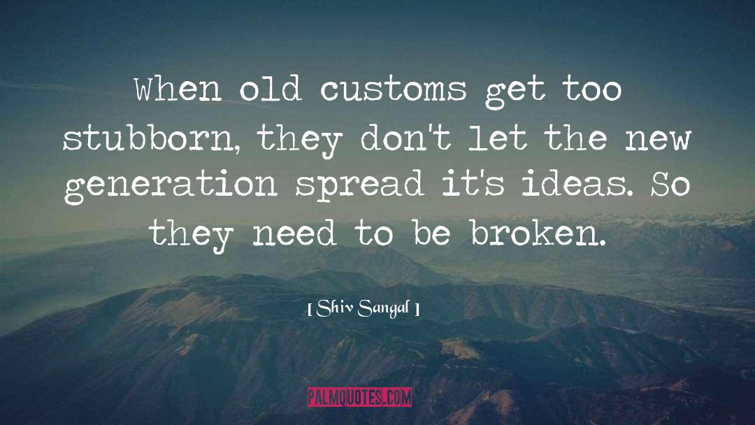 Shiv Sangal Quotes: When old customs get too