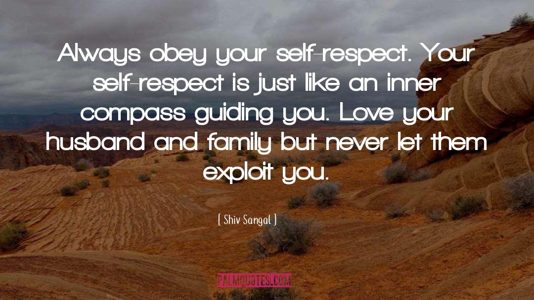 Shiv Sangal Quotes: Always obey your self-respect. Your