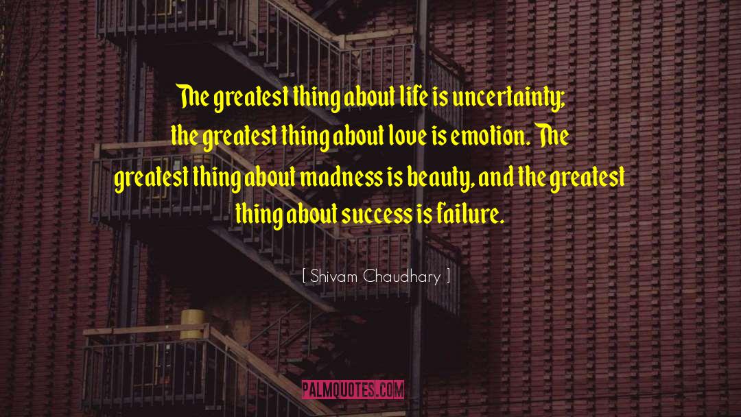 Shivam Chaudhary Quotes: The greatest thing about life