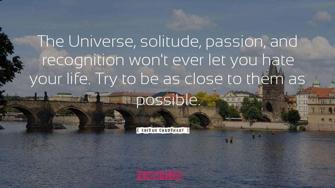 Shivam Chaudhary Quotes: The Universe, solitude, passion, and