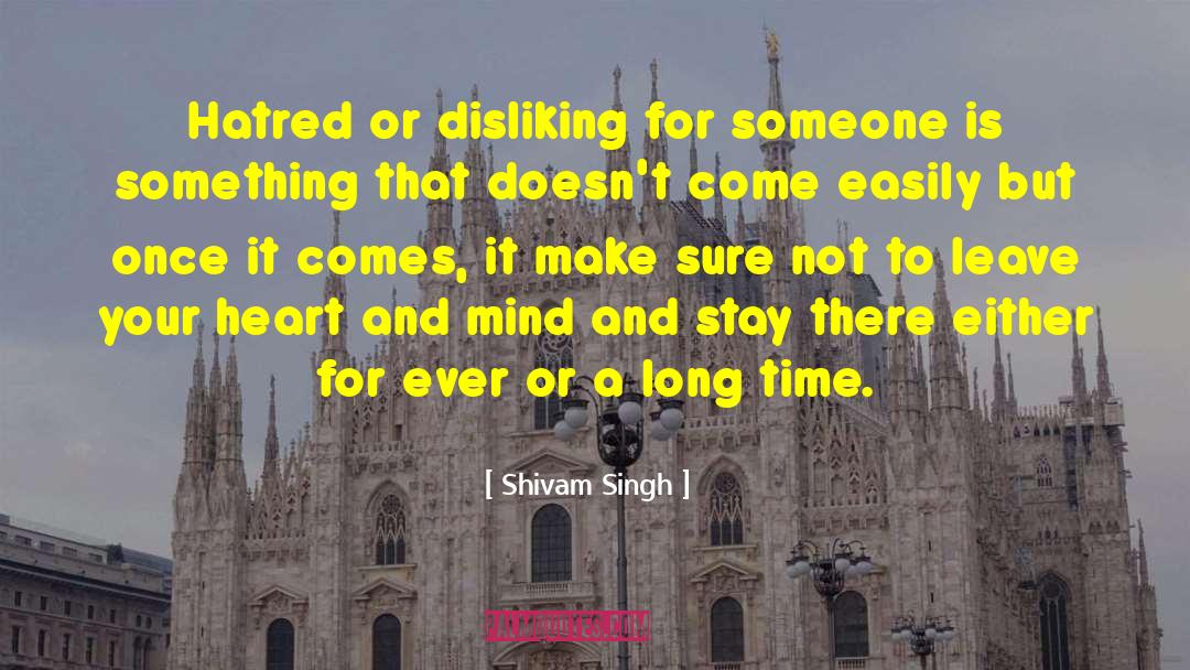 Shivam Singh Quotes: Hatred or disliking for someone