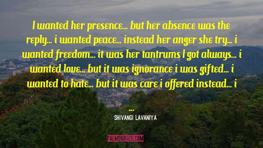 Shivangi Lavaniya Quotes: I wanted her presence... but