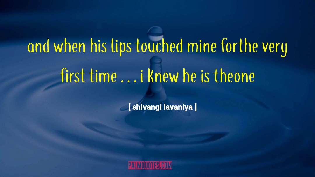 Shivangi Lavaniya Quotes: and when his lips touched