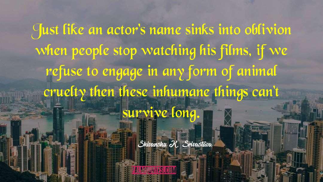Shivanshu K. Srivastava Quotes: Just like an actor's name