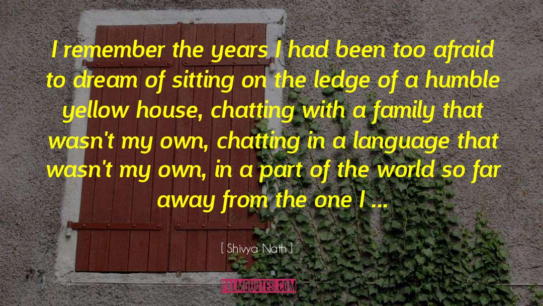 Shivya Nath Quotes: I remember the years I