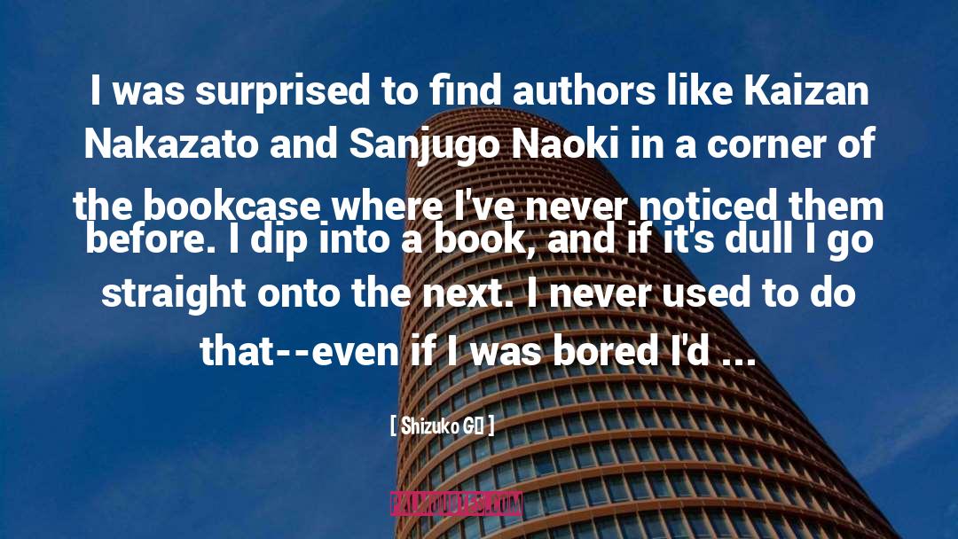 Shizuko Gō Quotes: I was surprised to find