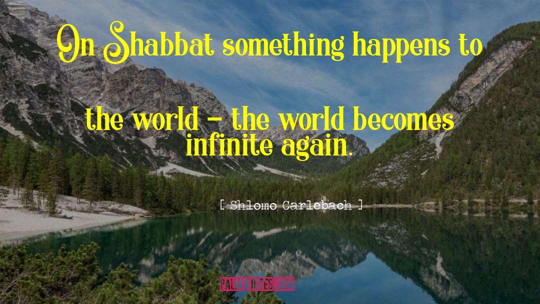 Shlomo Carlebach Quotes: On Shabbat something happens to