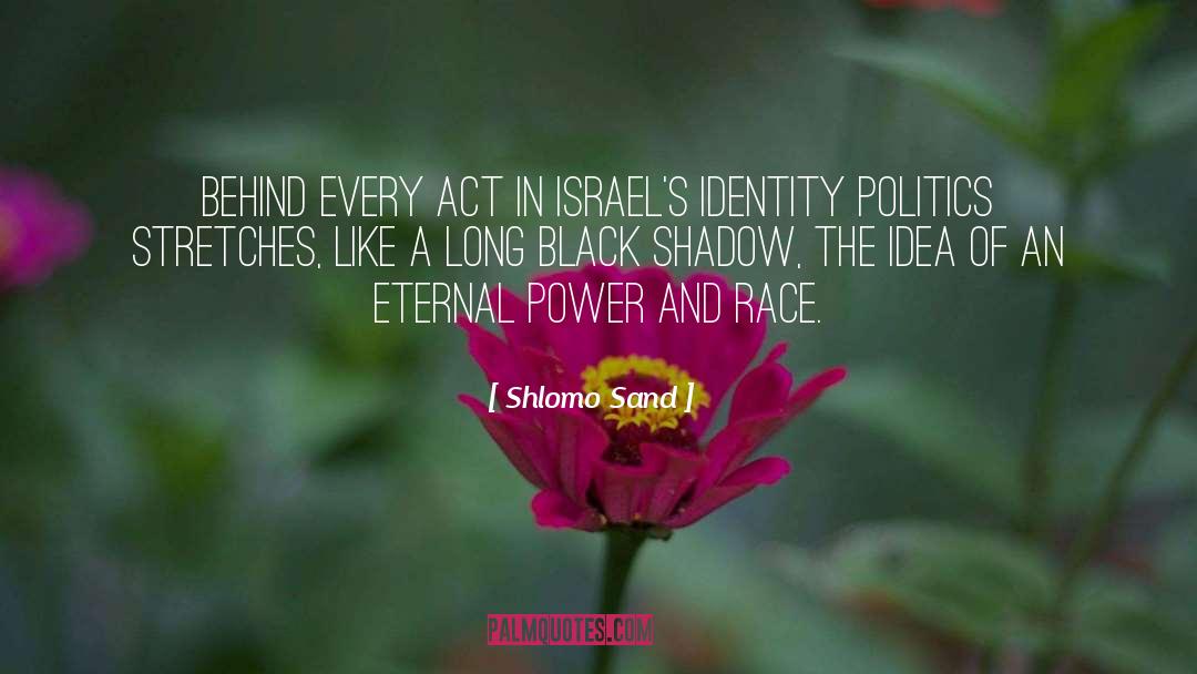 Shlomo Sand Quotes: Behind every act in Israel's