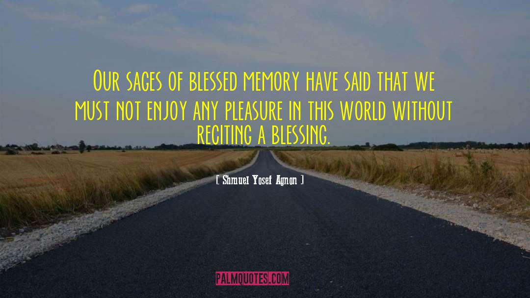 Shmuel Yosef Agnon Quotes: Our sages of blessed memory