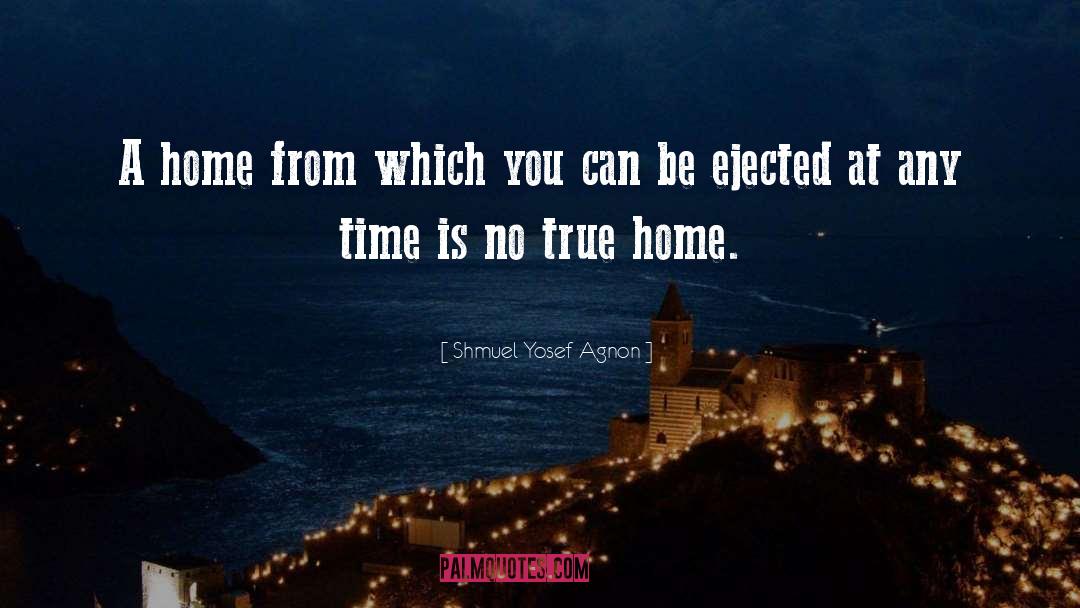 Shmuel Yosef Agnon Quotes: A home from which you