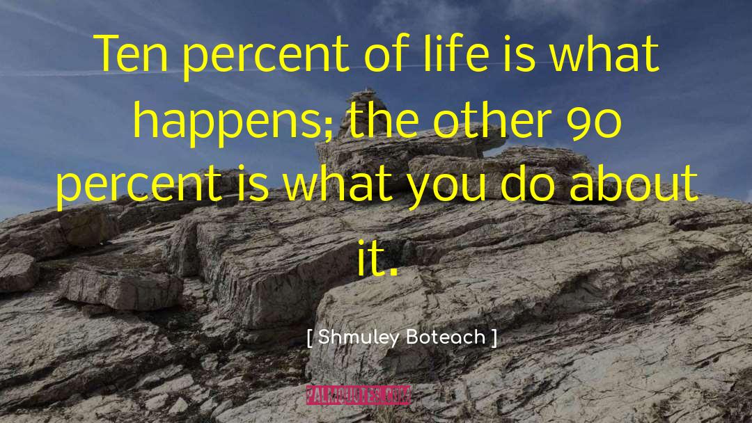 Shmuley Boteach Quotes: Ten percent of life is