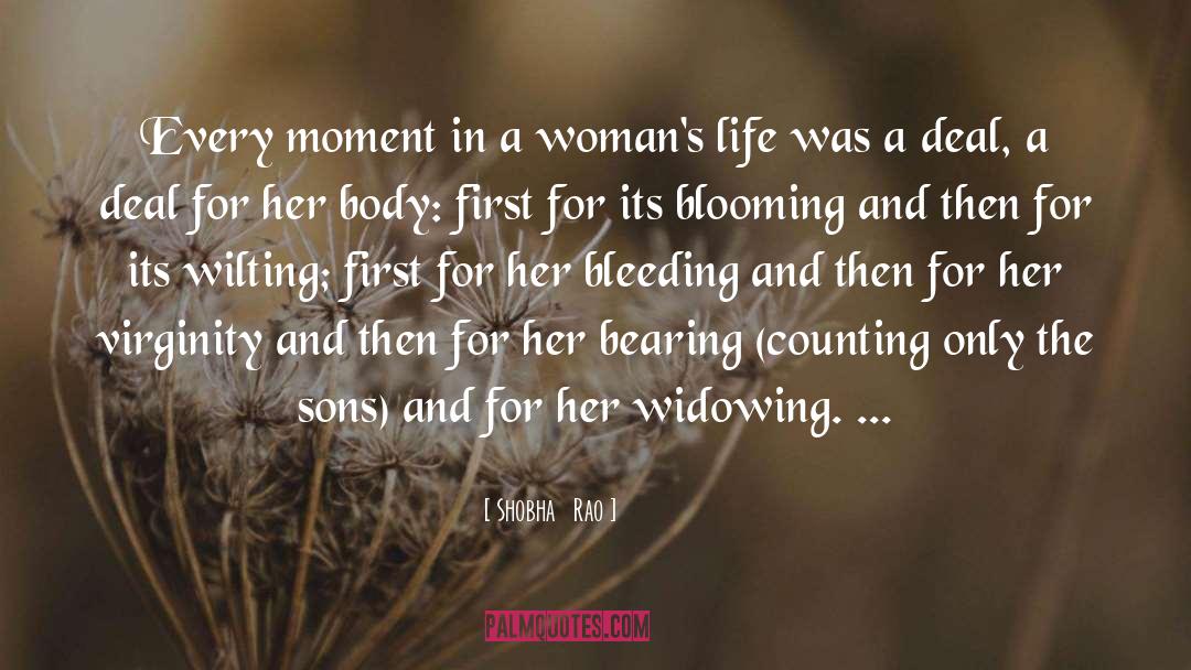 Shobha   Rao Quotes: Every moment in a woman's