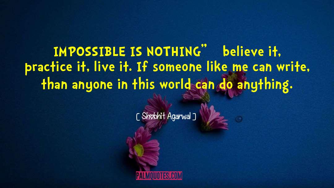 Shobhit Agarwal Quotes: IMPOSSIBLE IS NOTHING