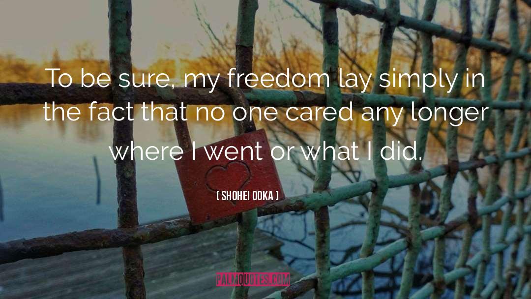 Shohei Ooka Quotes: To be sure, my freedom