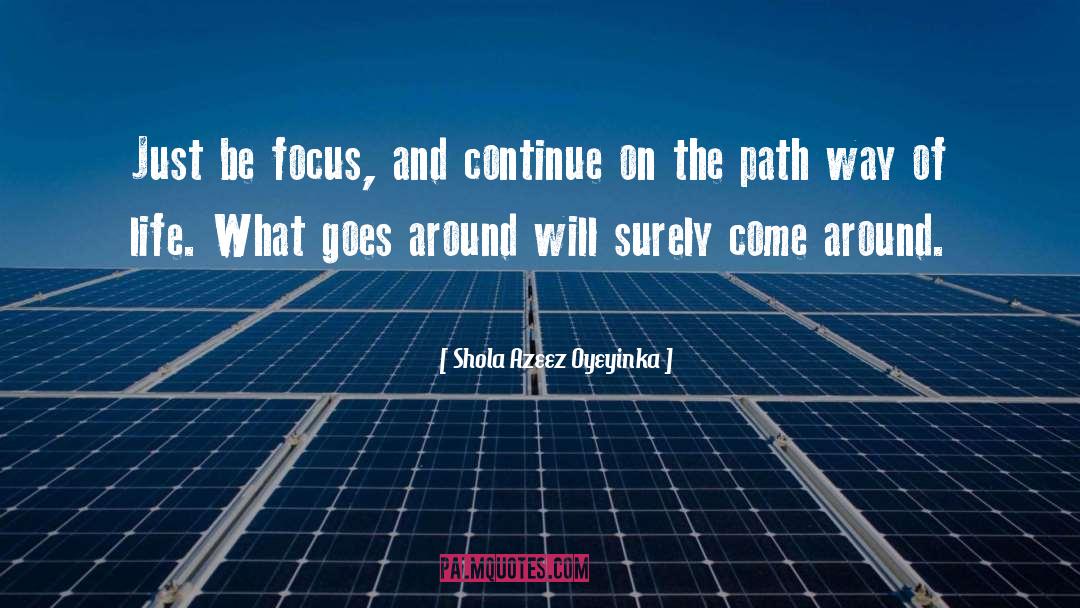 Shola Azeez Oyeyinka Quotes: Just be focus, and continue