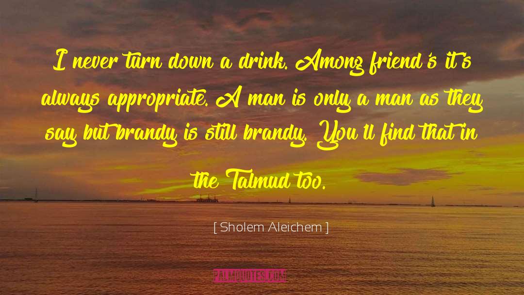 Sholem Aleichem Quotes: I never turn down a