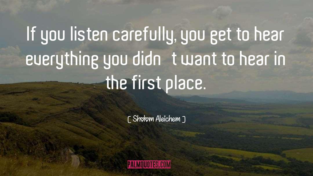 Sholom Aleichem Quotes: If you listen carefully, you