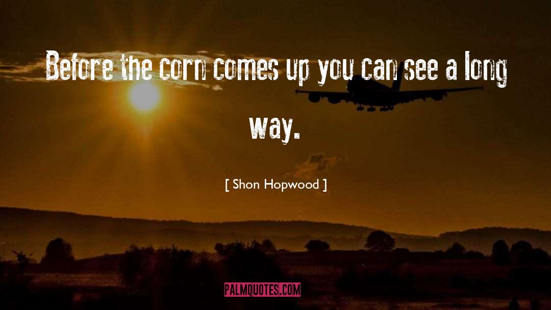 Shon Hopwood Quotes: Before the corn comes up