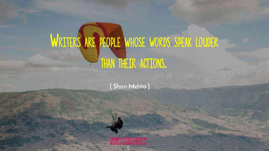 Shon Mehta Quotes: Writers are people whose words