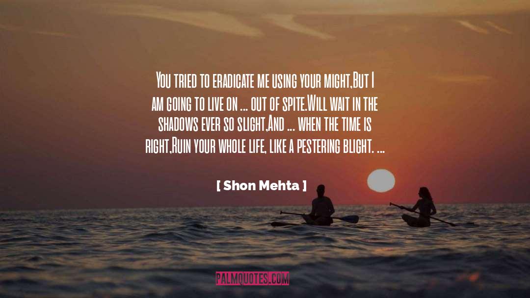 Shon Mehta Quotes: You tried to eradicate me