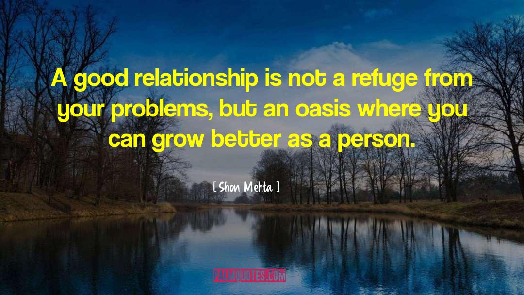 Shon Mehta Quotes: A good relationship is not