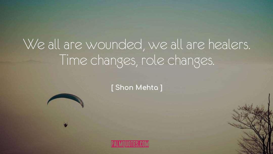 Shon Mehta Quotes: We all are wounded, we
