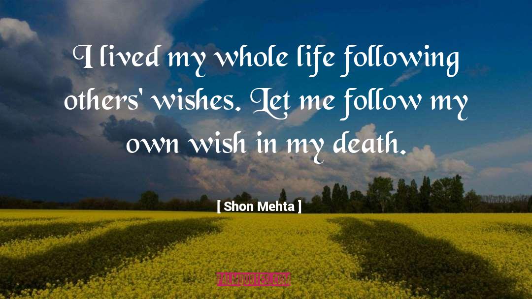 Shon Mehta Quotes: I lived my whole life