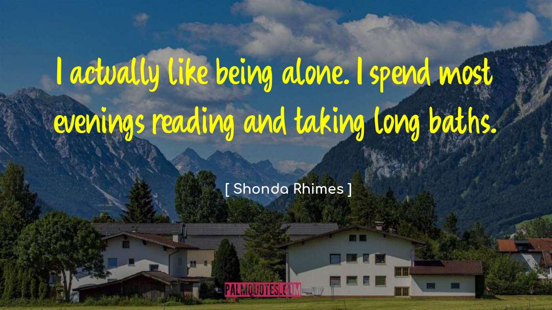 Shonda Rhimes Quotes: I actually like being alone.