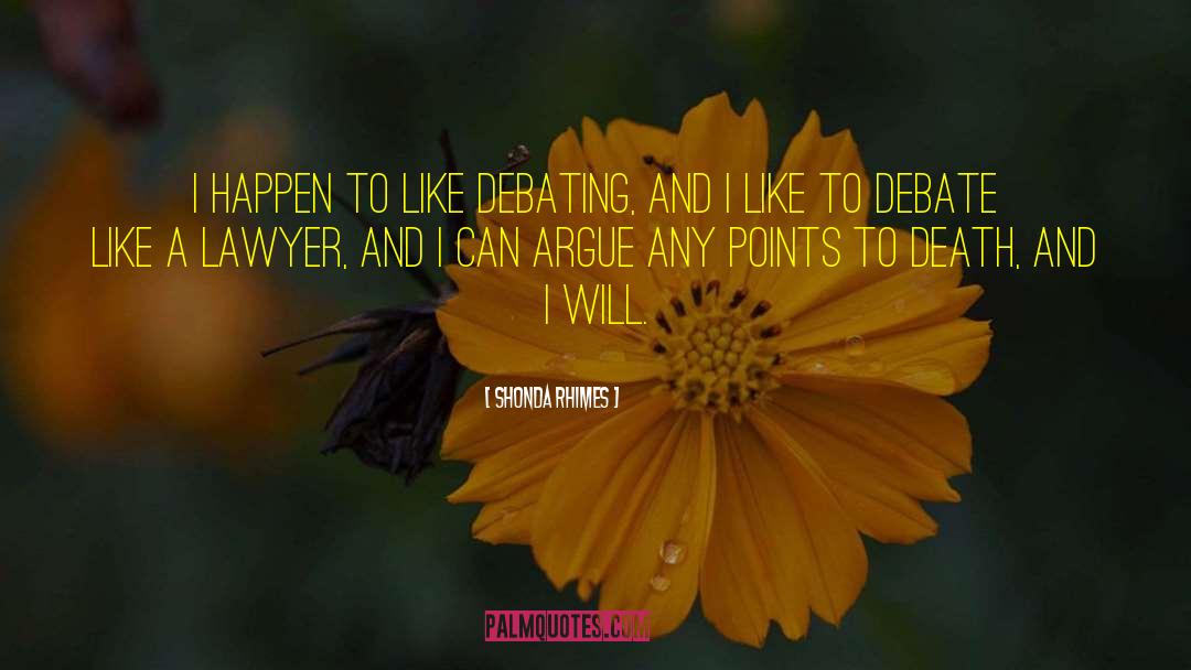 Shonda Rhimes Quotes: I happen to like debating,