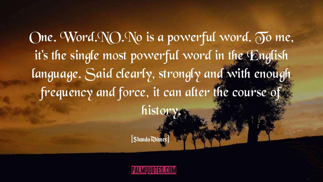 Shonda Rhimes Quotes: One. Word.<br />NO.<br />No is