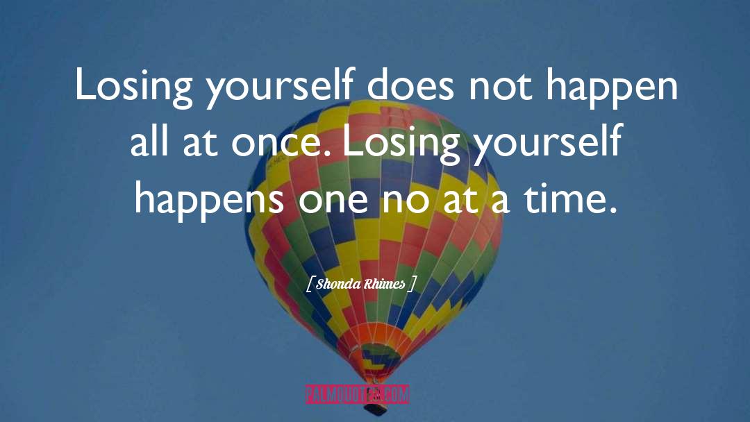 Shonda Rhimes Quotes: Losing yourself does not happen