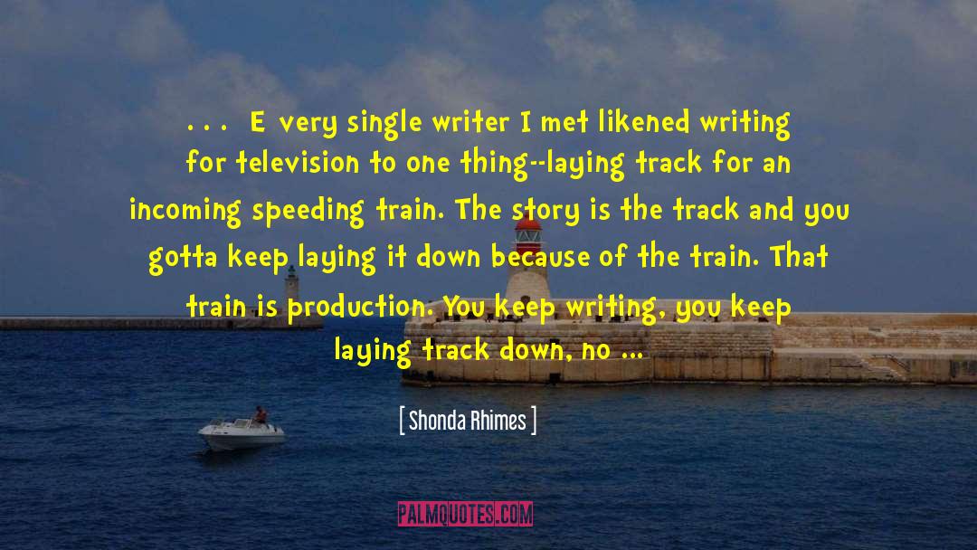 Shonda Rhimes Quotes: . . . [E]very single