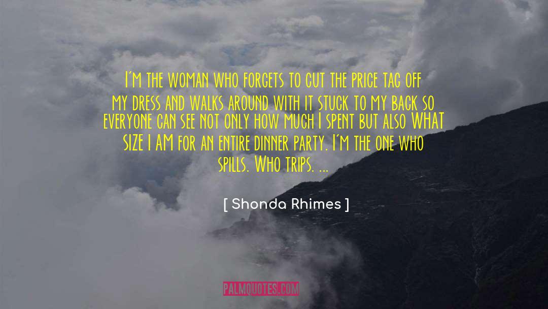 Shonda Rhimes Quotes: I'm the woman who forgets