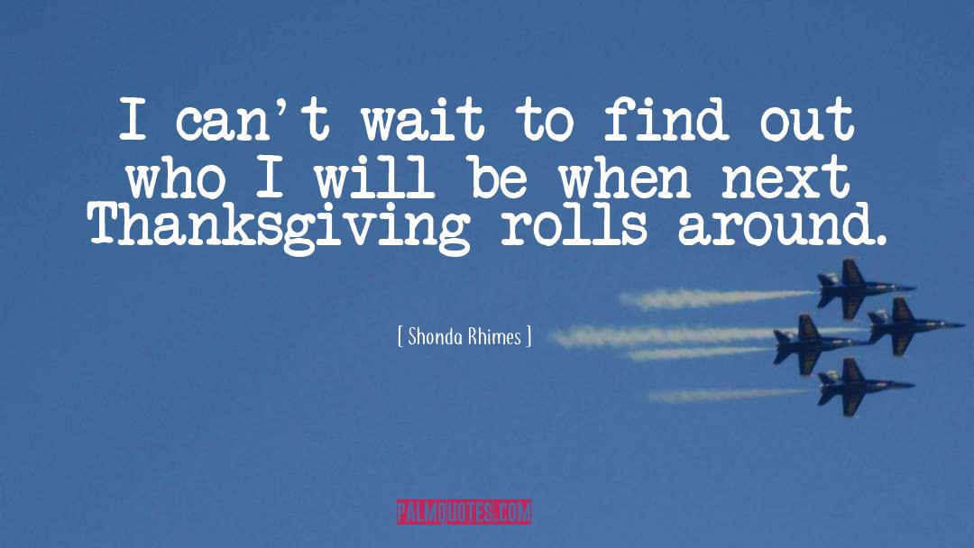 Shonda Rhimes Quotes: I can't wait to find