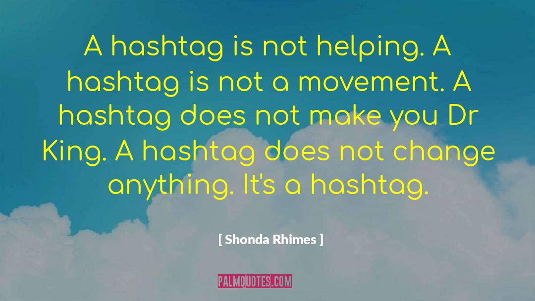 Shonda Rhimes Quotes: A hashtag is not helping.