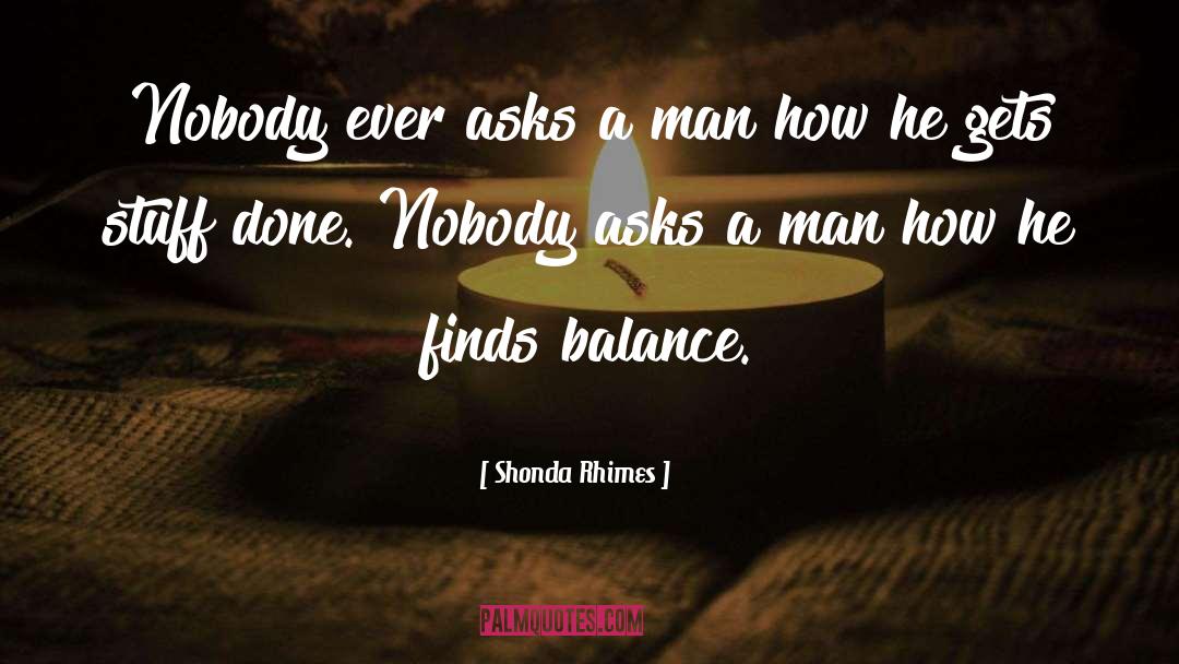 Shonda Rhimes Quotes: Nobody ever asks a man