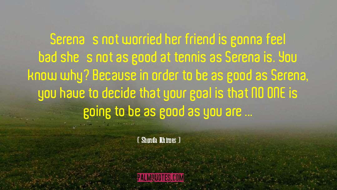 Shonda Rhimes Quotes: Serena's not worried her friend
