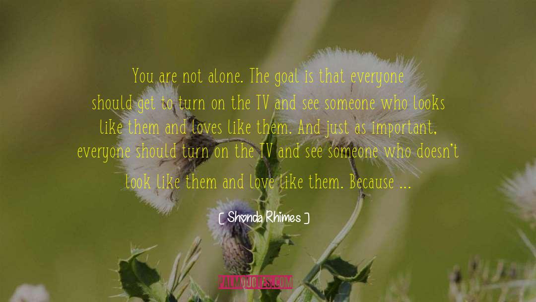 Shonda Rhimes Quotes: You are not alone. The