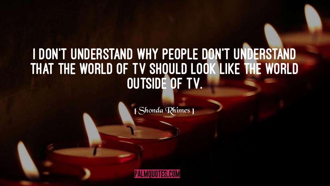 Shonda Rhimes Quotes: I don't understand why people