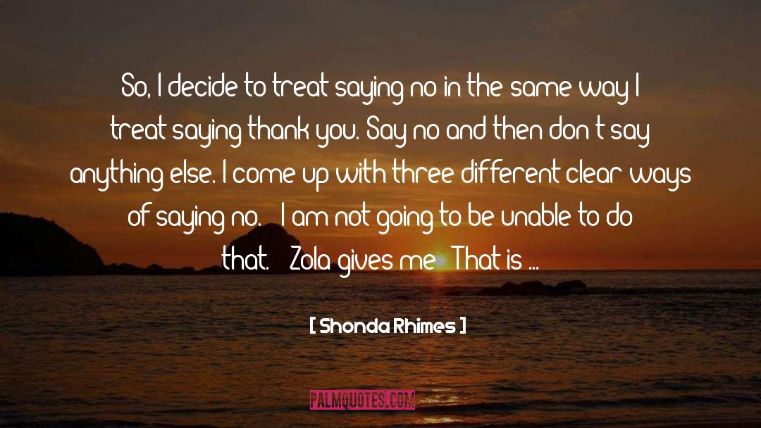 Shonda Rhimes Quotes: So, I decide to treat