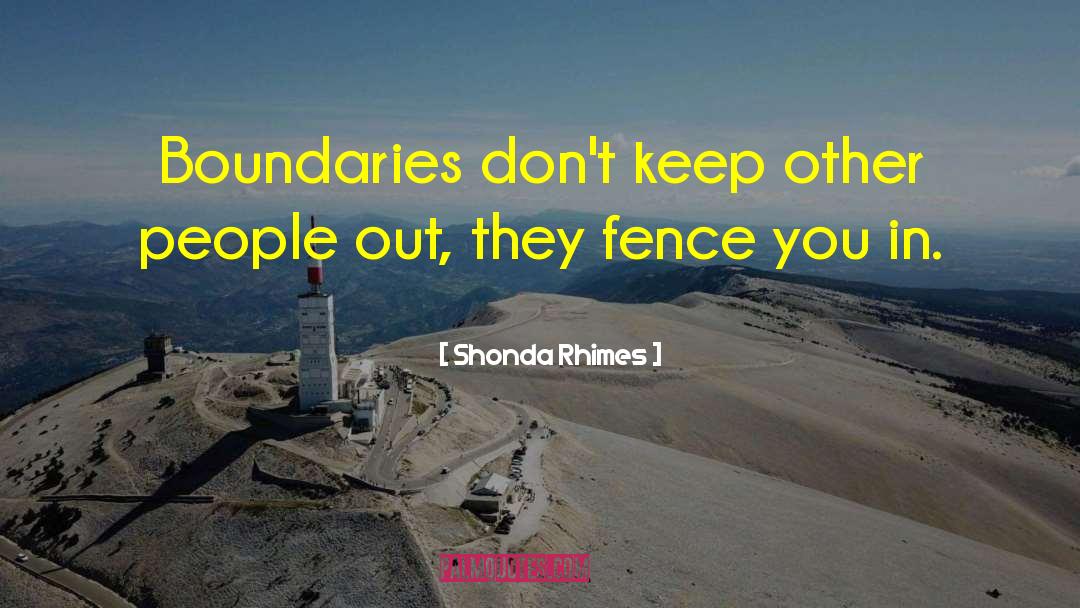 Shonda Rhimes Quotes: Boundaries don't keep other people