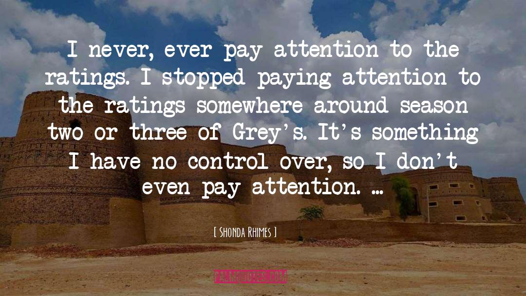 Shonda Rhimes Quotes: I never, ever pay attention