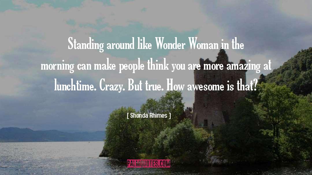 Shonda Rhimes Quotes: Standing around like Wonder Woman