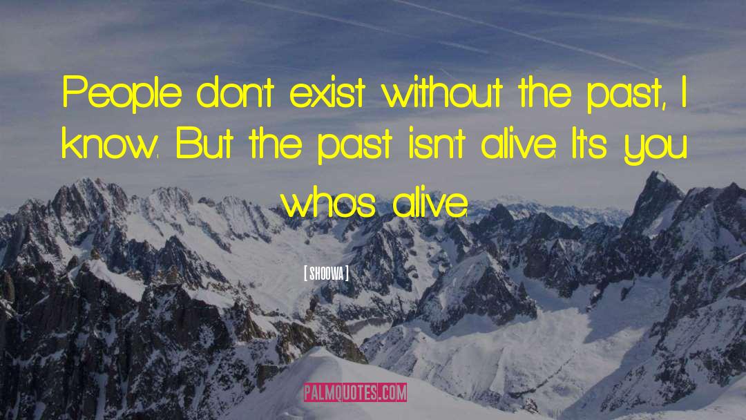 SHOOWA Quotes: People don't exist without the
