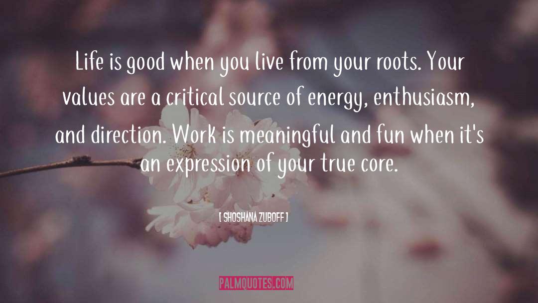 Shoshana Zuboff Quotes: Life is good when you