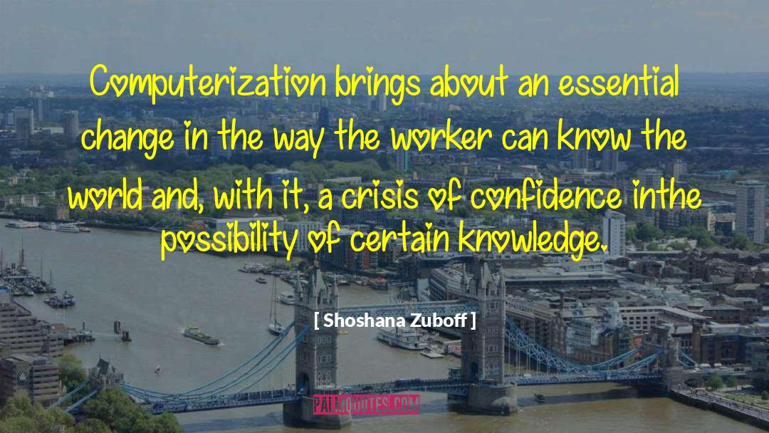 Shoshana Zuboff Quotes: Computerization brings about an essential