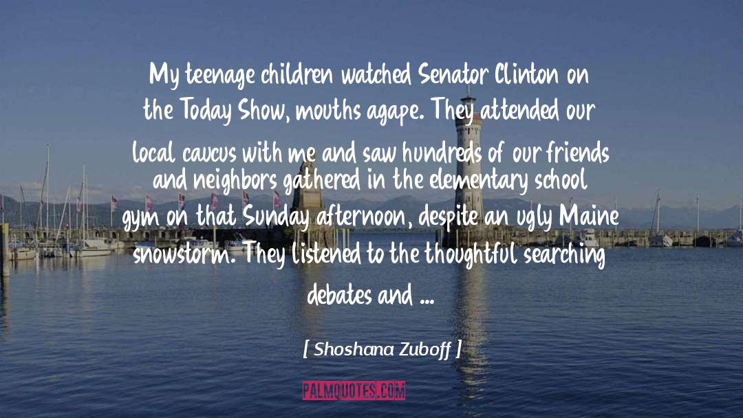 Shoshana Zuboff Quotes: My teenage children watched Senator