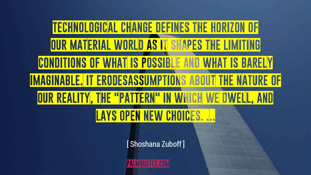 Shoshana Zuboff Quotes: Technological change defines the horizon