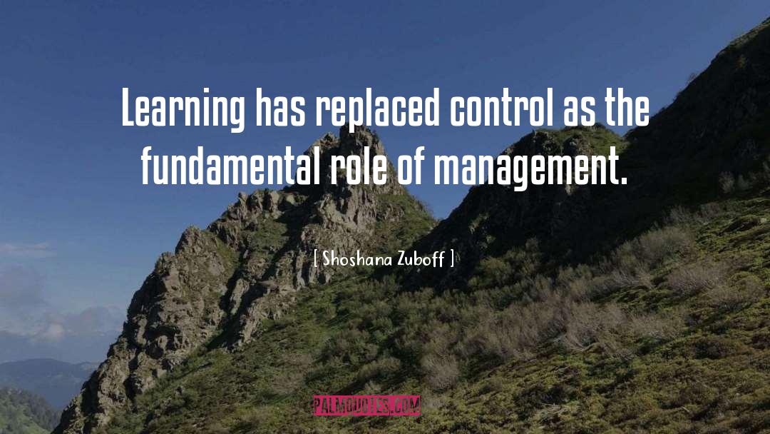 Shoshana Zuboff Quotes: Learning has replaced control as