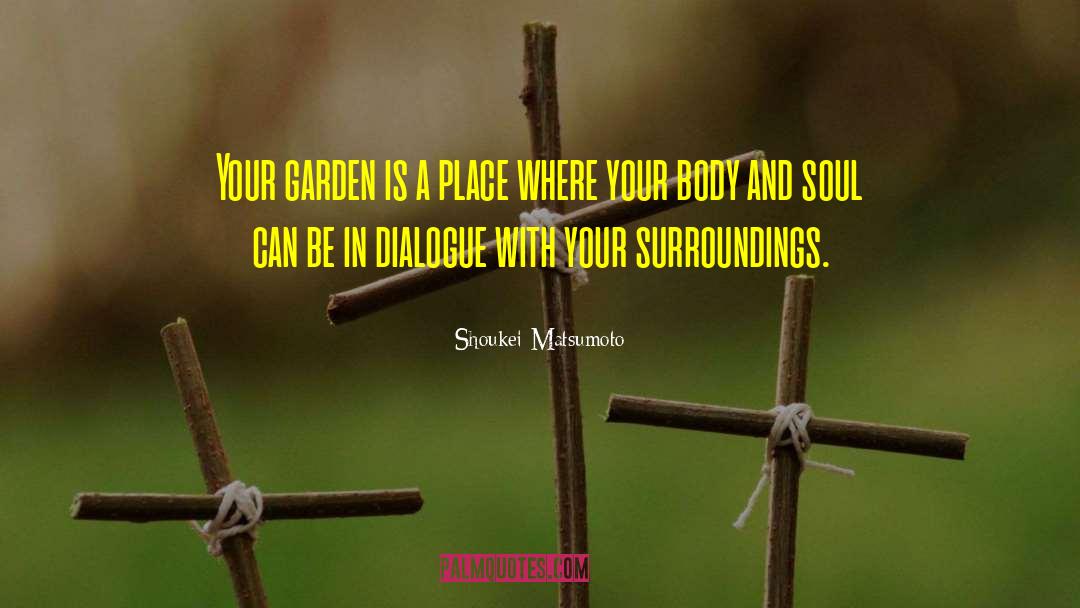 Shoukei Matsumoto Quotes: Your garden is a place